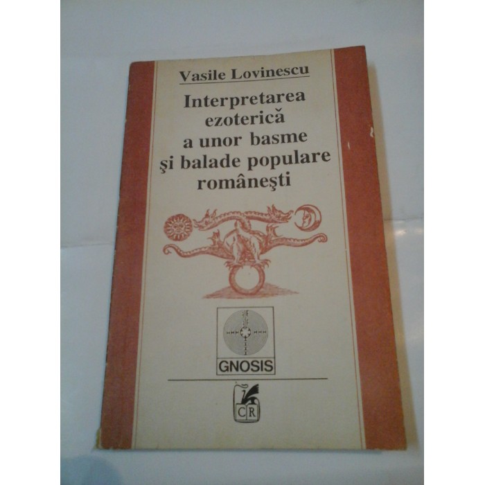 INTERPRETAREA EZOTERICA A UNOR BASME SI BALADE POPULARE ROMANESTI - Vasile LOVINESCU INTERPRETAREA EZOTERICA A UNOR BASME SI BALADE POPULARE ROMANESTI - Vasile LOVINESCU